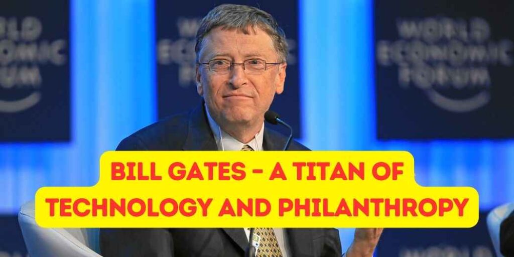 Bill Gates - A Titan of Technology and Philanthropy