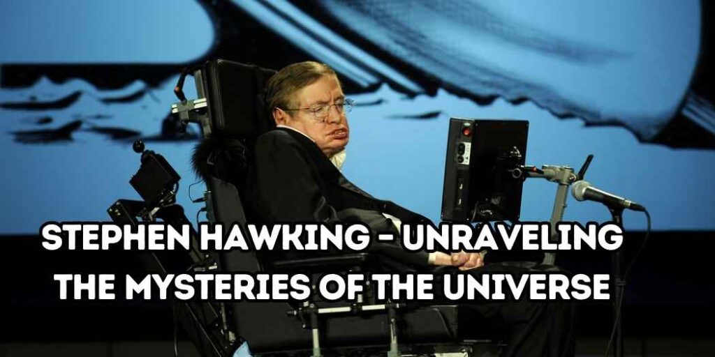 Stephen Hawking - Unraveling the Mysteries of the Universe