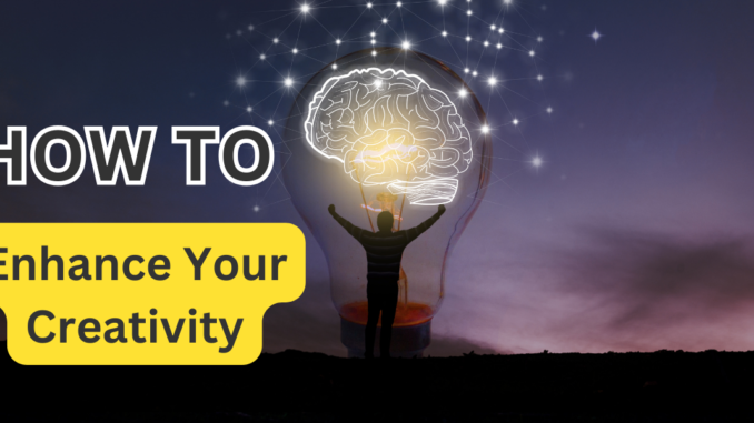 How to Enhance Your Creativity