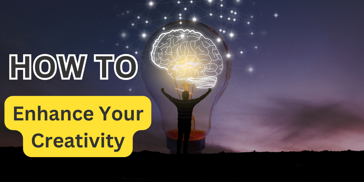 How to Enhance Your Creativity